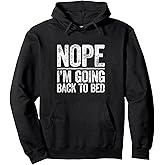 Nope I'm Going Back To Bed Shirt Men Women Kids Not Today Pullover Hoodie