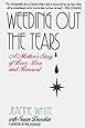 Weeding Out the Tears: A Mother's Story of Love, Loss, and Renewal