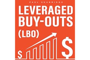 Leveraged Buyouts: How to Use a Leveraged Buyout Structure without Using Your Own Money to Acquire Multi Million £/$ Companie