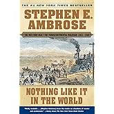 Nothing Like It In the World: The Men Who Built the Transcontinental Railroad 1863-1869