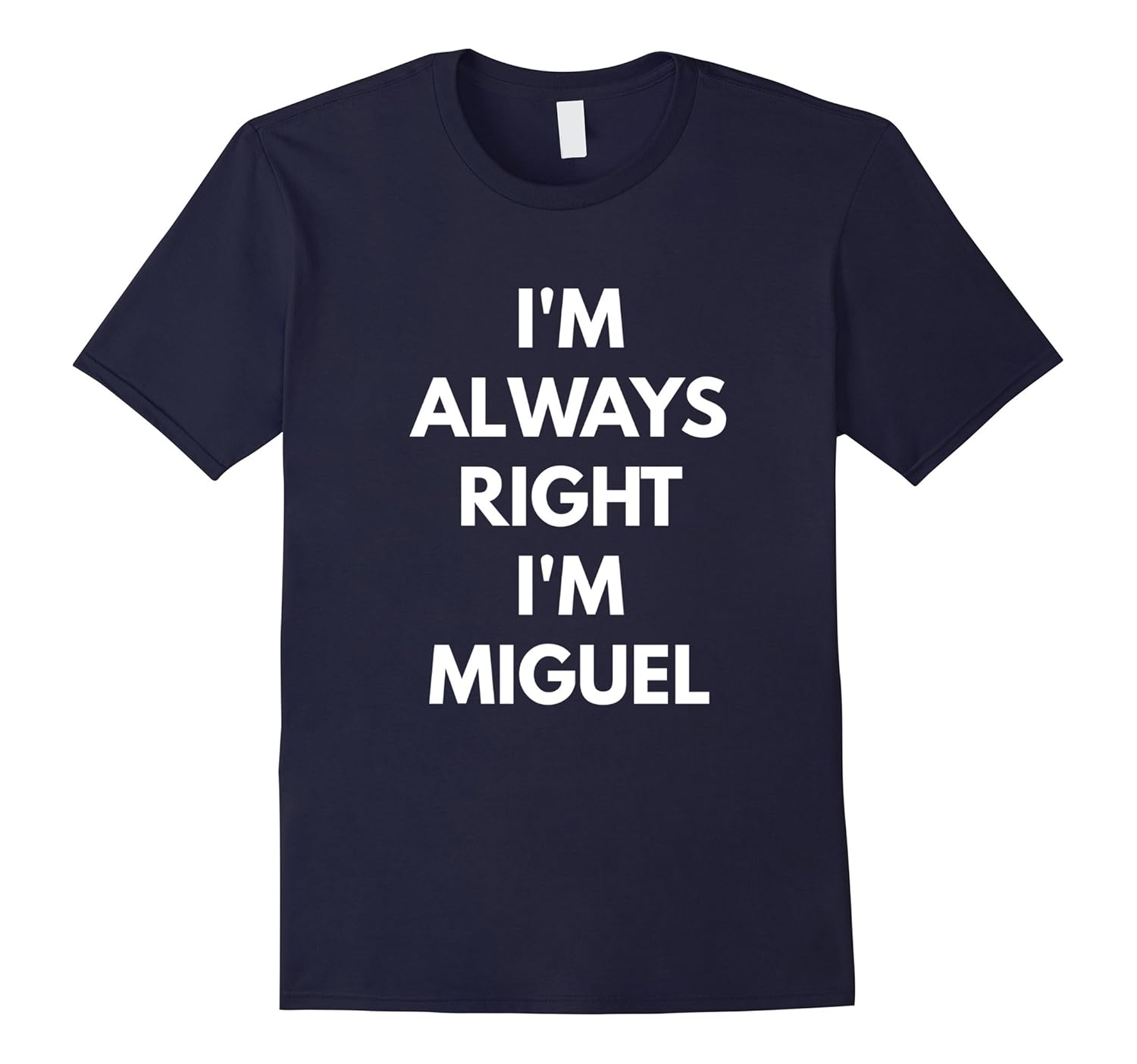 I'm Always Right I'm Miguel t-shirt - Sarcastic Shirts-ANZ