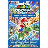 Super Mario Odyssey The Unofficial Complete Guide & Walkthrough (2025 Edition):Master Every Kingdom, Collect Every Power Moon, and Unlock All Secrets Across the Ultimate 3D Mario Adventure