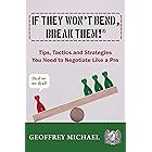 If They Won't Bend, Break Them!®: Tips, Tactics and Strategies You Need to Negotiate Like a Pro