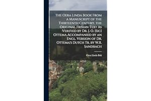 The Oera Linda Book from a Manuscript of the Thirteenth Century. the Original Frisian Text As Verified by Dr. J. O. [Sic] Ottema Accompanied by an ... Dutch Tr. by W.R. Sandbach (Frisian Edition)