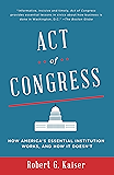 Act of Congress: How America's Essential Institution Works, and How It Doesn't