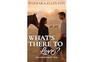 What's There to Love?: A Thoroughbred Racing Romance of Secrets, Second Chances, and Courage (For Love & Horses Book 3)