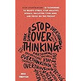 Stop Overthinking: 23 Techniques to Relieve Stress, Stop Negative Spirals, Declutter Your Mind, and Focus on the Present (The