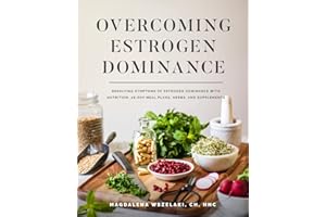 Wellena Overcoming Estrogen Dominance Resolving Symptoms of Estrogen Dominance with Nutrition, 28-Day Meal Plans, Herbs and Supplements