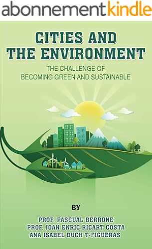 Download Cities and the Environment: The challenge of becoming green and sustainable (IESE CITIES IN MOTION: International urban best practices book series 1) (English Edition) PDF