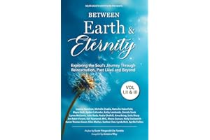 Between Earth & Eternity: Exploring the Soul’s Journey Through Reincarnation, Past Lives and Beyond