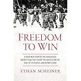 Freedom to Win: A Cold War Story of the Courageous Hockey Team That Fought the Soviets for the Soul of Its People―And Olympic