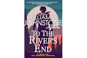 To the River's End: A Thrilling Western Novel of the American Frontier