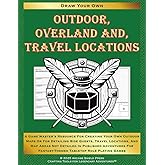 Outdoor, Overland, and Travel Locations: A Game Master's Resource for Creating Your Own Outdoor Maps or for Detailing Side Quests, Travel Locations, ... Playing Games (Draw Your Own Fantasy Maps)