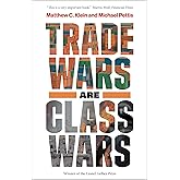 Trade Wars Are Class Wars: How Rising Inequality Distorts the Global Economy and Threatens International Peace