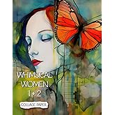Whimsical Women Books 1 and 2 Combined Collage Paper: 50 Colorful Quirky Creations For Collage, Mixed-Media Art, Journaling, Scrapbooking and More. (Whimsical Art)
