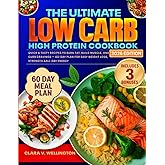 The Ultimate Low Carb High Protein Cookbook: Quick & Tasty Recipes to Burn Fat, Build Muscle, and Curb Cravings - 60 Day Plan for Easy Weight Loss, Strength & All-Day Energy