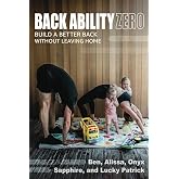 Back Ability Zero: Build A Better Back Without Leaving Home