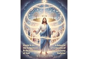 Daniel 8:14, the Judgement, & the Kingdom of God: A Rebuttal of Criticisms of the Sanctuary Doctrine