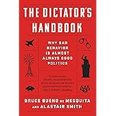 The Dictator's Handbook: Why Bad Behavior is Almost Always Good Politics