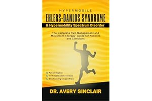 Hypermobile Ehlers-Danlos Syndrome and Hypermobility Spectrum Disorder: The Complete Pain Management and Movement Therapy Gui