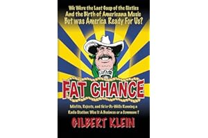 Fat Chance: We Were the Last Gasp of the Sixties and the Birth of Americana Music But Was America Ready for Us?