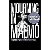 MOURNING IN MALMÖ: THE SEVENTH INSPECTOR ANITA SUNDSTRÖM MYSTERY (The Malmö Mysteries Book 7)