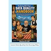The Grumpy Old IT Guy's Data Quality Handbook: A practical guide to data quality governance (Data Governance)