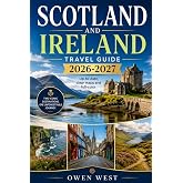 SCOTLAND AND IRELAND TRAVEL GUIDE 2026-2027