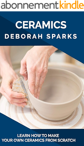 Download Ceramics: Learn How to Make Your Own Ceramics from Scratch (English Edition) PDF