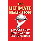 The Ultimate Health Foods: Nine Foods Jesus Ate or Recommended