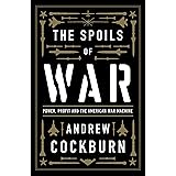 The Spoils of War: Power, Profit and the American War Machine