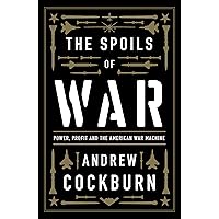 The Spoils of War: Power, Profit and the American War Machine