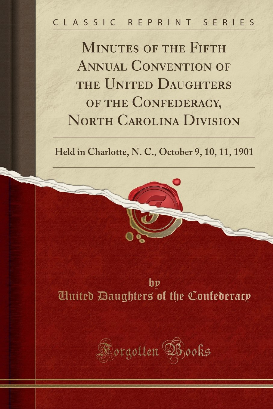 Amazon In Buy Minutes Of The Fifth Annual Convention Of The United Daughters Of The Confederacy North Carolina Division Held In Charlotte N C October 9 10 11 1901 Classic Reprint Book Online