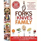 Forks Over Knives Family: Every Parent's Guide to Raising Healthy, Happy Kids on a Whole-Food, Plant-Based Diet