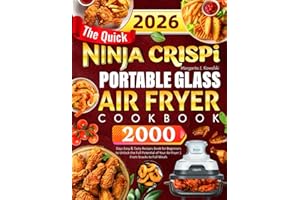 The Quick Ninja Crispi Portable Glass Air Fryer Cookbook: 2000 Days Easy & Tasty Recipes Book for Beginners to Unlock the Full Potential of Your Air Fryer | From Snacks to Full Meals