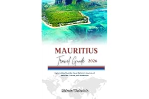 MAURITIUS TRAVEL GUIDE 2026: Explore Mauritius Like Never Before: A Journey of Beaches, Culture, and Adventure