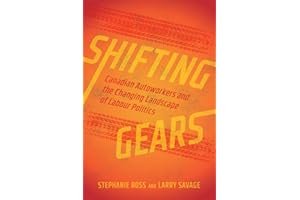 Shifting Gears: Canadian Autoworkers and the Changing Landscape of Labour Politics