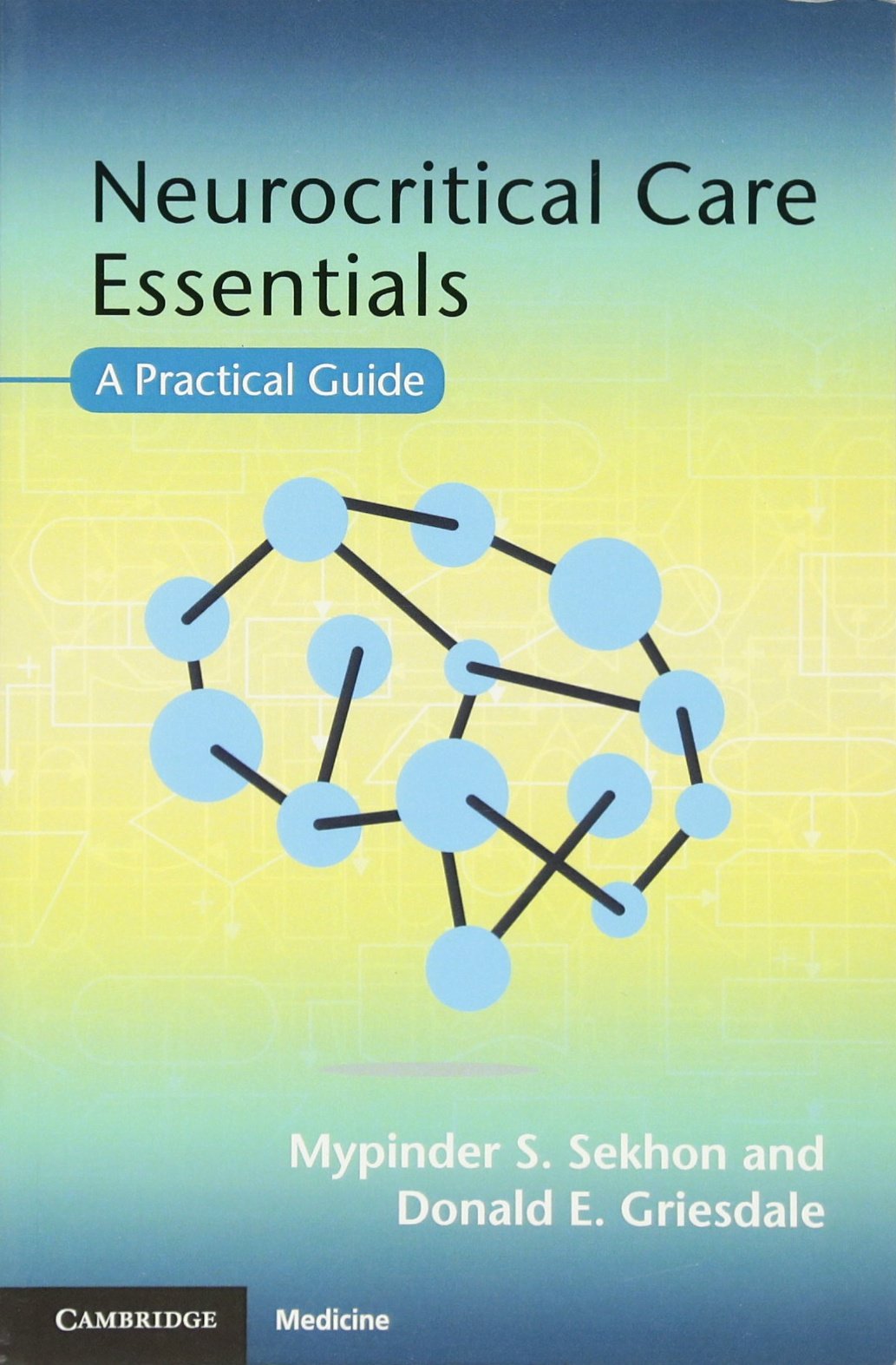 Neurocritical Care Essentials: A Practical Guide: Mypinder S. Sekhon,  Donald E. Griesdale: 9781107476257: Neurology: Amazon Canada