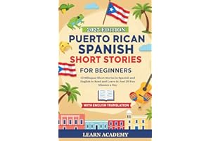 PUERTO RICAN SPANISH SHORT STORIES FOR BEGINNERS: 15 Bilingual Short Stories in Spanish and English to Read and Learn in Just 20 Fun Minutes a Day (Learn Puerto Rican Spanish Easily)
