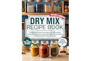Dry Mix Recipe Book: 5-Ingredient Homemade Mixes for DIY Essential Pantry Staples, Clean-Label Spice Blends, and Baking Bases with Meal-Prep Jar Ideas — the Perfect Holiday or Special-Occasion Gift