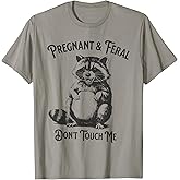 Feral and Pregnant Dont Touch Me Funny Pregnancy Humor T-Shirt