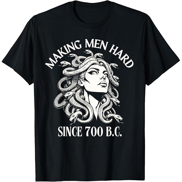 Amazon.com: Making Men Hard Since 700 B.C. Medusa Tee Greek