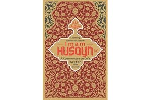 Learning Spirituality from Imam Husayn (a): A Commentary on Du‘a ‘Arafah