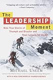 The Leadership Moment: Nine True Stories of Triumph and Disaster and Their Lessons for Us All, Michael Useem, 0812932307