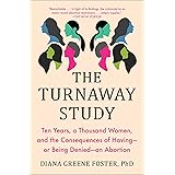 The Turnaway Study: Ten Years, a Thousand Women, and the Consequences of Having―or Being Denied―an Abortion