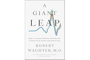 A Giant Leap: How AI Is Transforming Healthcare and What That Means for Our Future