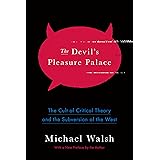 The Devil's Pleasure Palace: The Cult of Critical Theory and the Subversion of the West