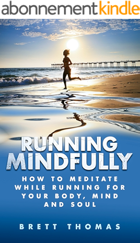 Download Running Mindfully: How to Meditate While Running for Your Body, Mind and Soul (English Edition) PDF