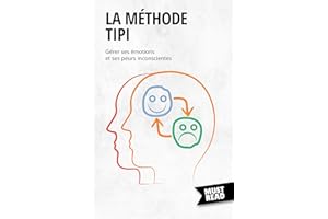 La Méthode TIPI: Gérer ses émotions et ses peurs inconscientes (Must Read Business) (French Edition)