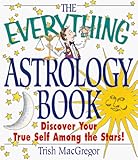 The Everything Astrology Book: Discover Your True Self Among the Stars! by Trish MacGregor